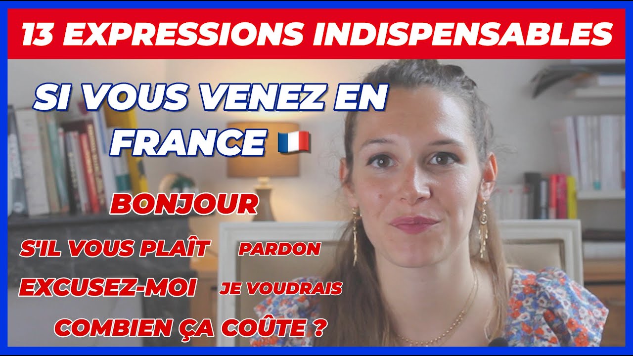 13 EXPRESSIONS INDISPENSABLES SI VOUS VENEZ EN FRANCE - Bonjour, Merci, Pardon, etc…