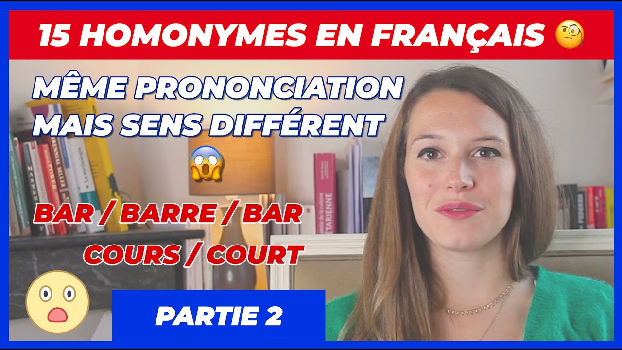 15 HOMONYMES EN FRANÇAIS - PARTIE 2 (bar - barre - bar / cours - court / ver - vert - vers / etc)