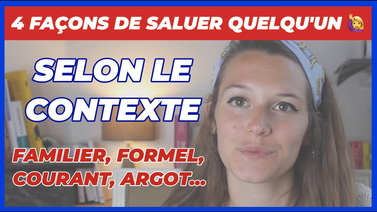 4 FAÇONS DE SALUER QUELQU'UN SELON LE CONTEXTE (courant, formel, familier, argot)
