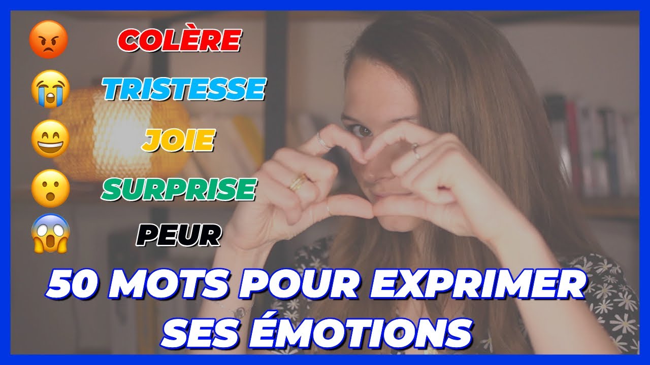50 MOTS POUR EXPRIMER SES ÉMOTIONS EN FRANÇAIS