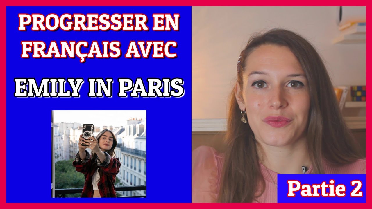 APPRENDRE LE FRANÇAIS AVEC EMILY IN PARIS (NETLIX) - Vocabulaire des épisodes 4 - 5 - 6