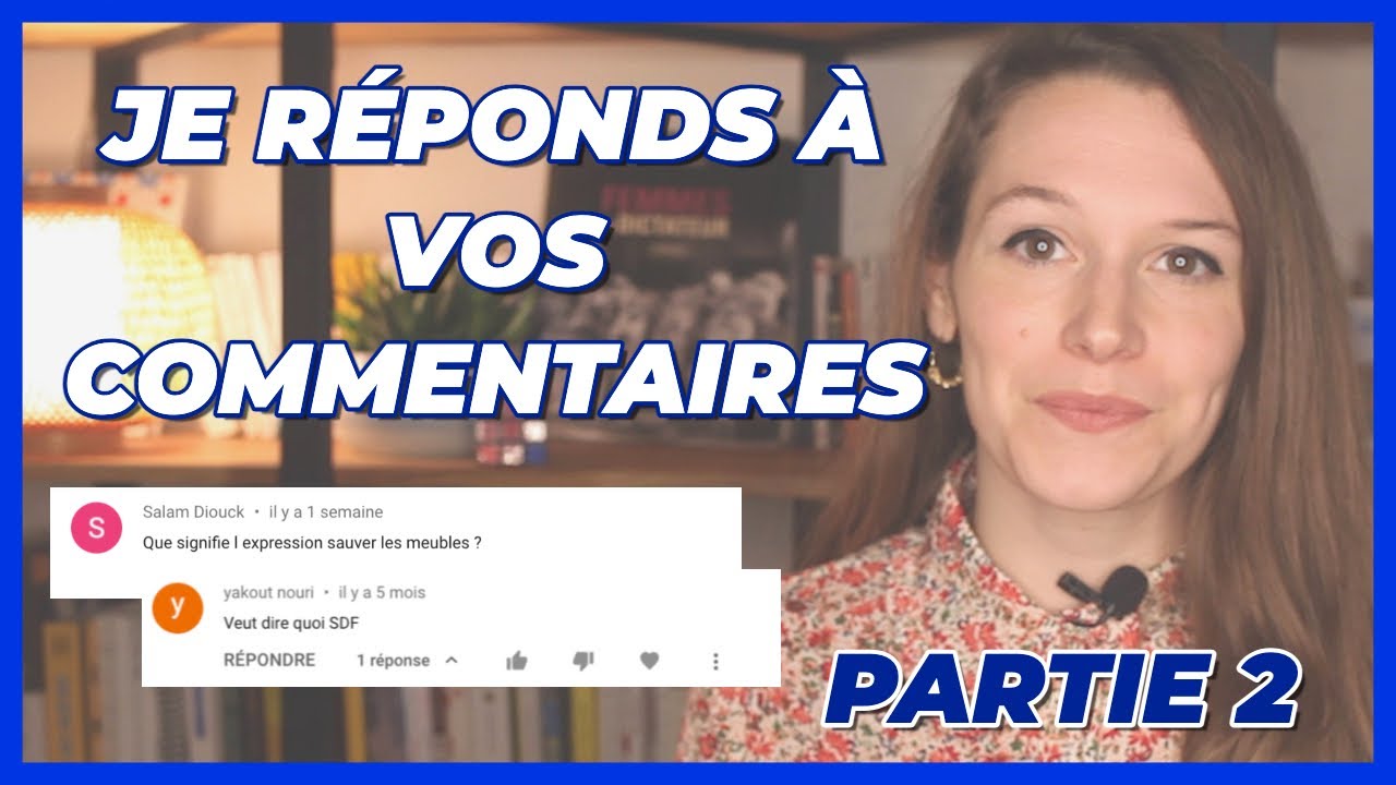 JE RÉPONDS À VOS COMMENTAIRES (partie 2)