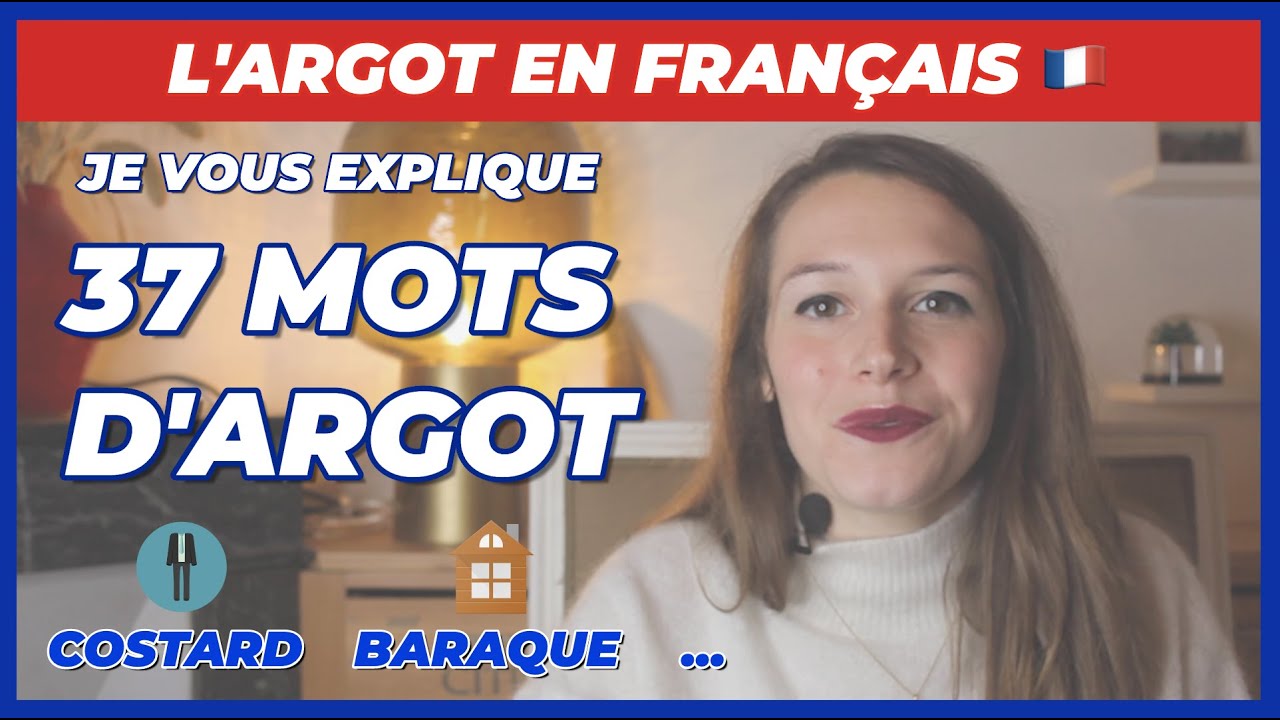 JE VOUS EXPLIQUE 37 MOTS D'ARGOT EN FRANÇAIS
