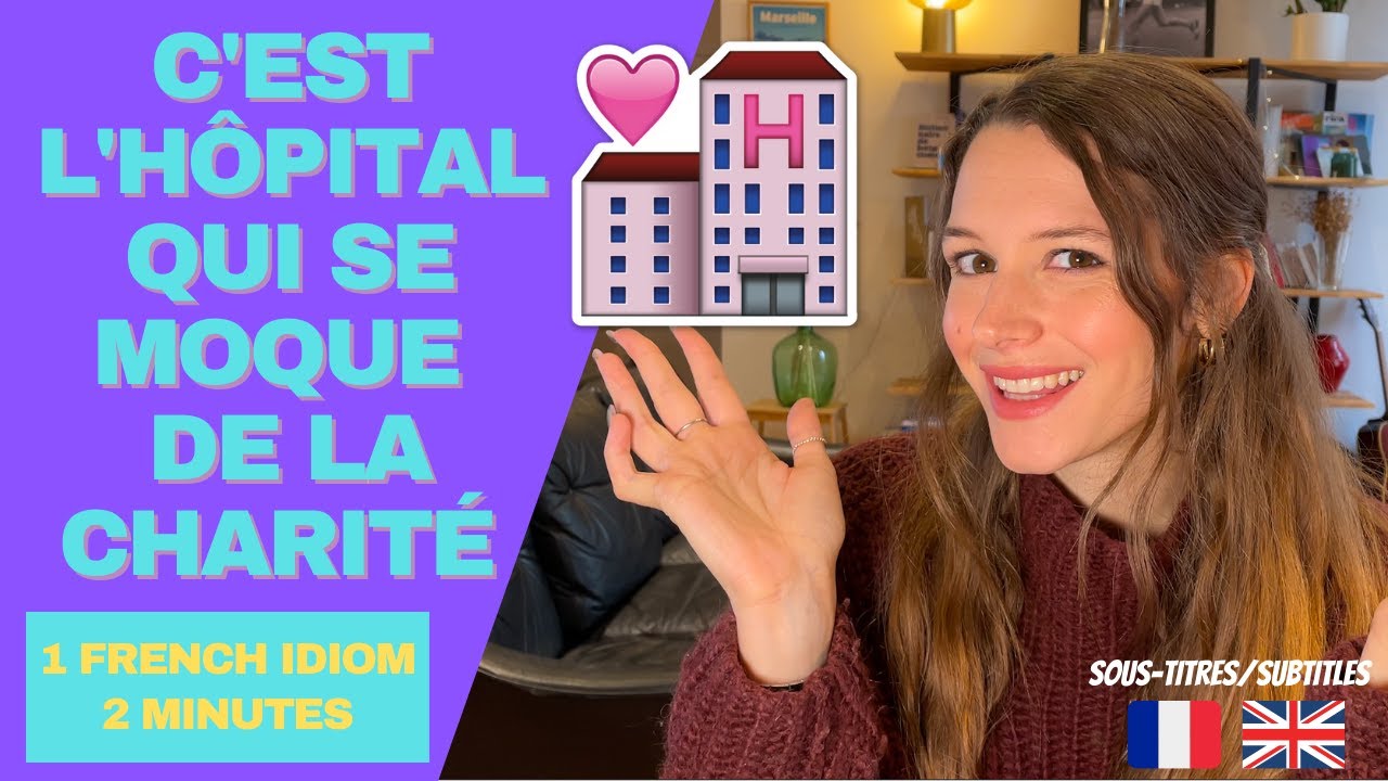 LEARN FRENCH IN 2 MINUTES – French idiom : C'est l'hôpital qui se moque de la charité